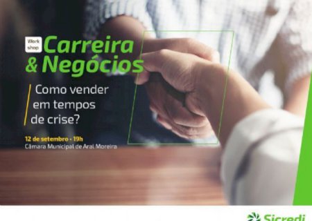 Sicredi Aral Moreira promove Workshop Carreira & Negócios – Como Vender em Tempos de Crise